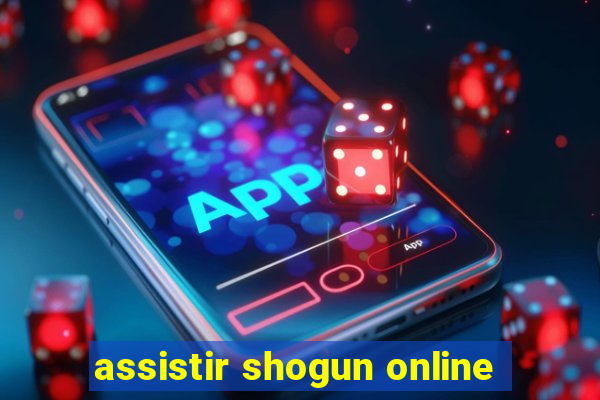 assistir shogun online